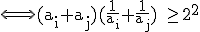 \textrm \Longleftrightarrow (a_i+a_j)(\frac{1}{a_i}+\frac{1}{a_j}) \ge 2^2